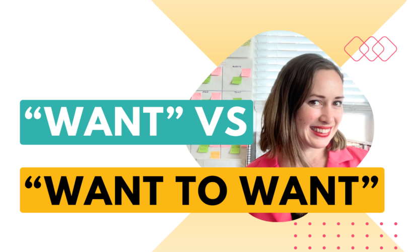 Want vs want to want - blog post about the difference between want to want vs actually want in life