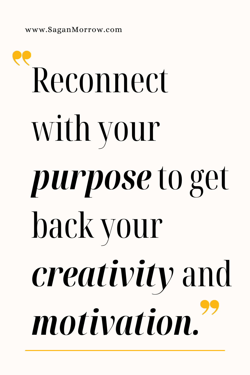 “Reconnect with your purpose to get back your creativity and motivation” quote