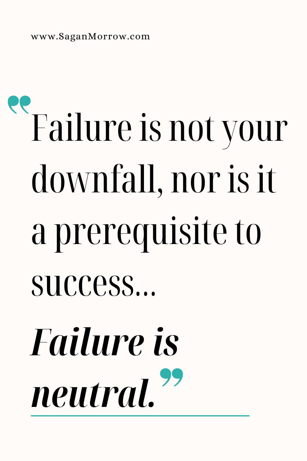 Fear of failure quote: “Failure is not your downfall, nor is it a prerequisite to success… Failure is neutral.”