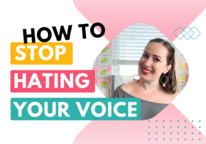 How to stop hating your voice