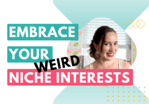Embrace your weird niche interests