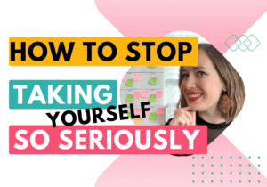 How to stop taking yourself so seriously