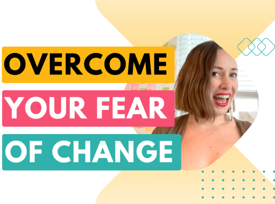 Overcome your fear of change