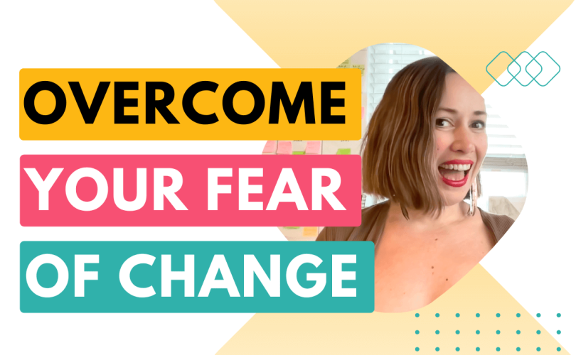 Overcome your fear of change