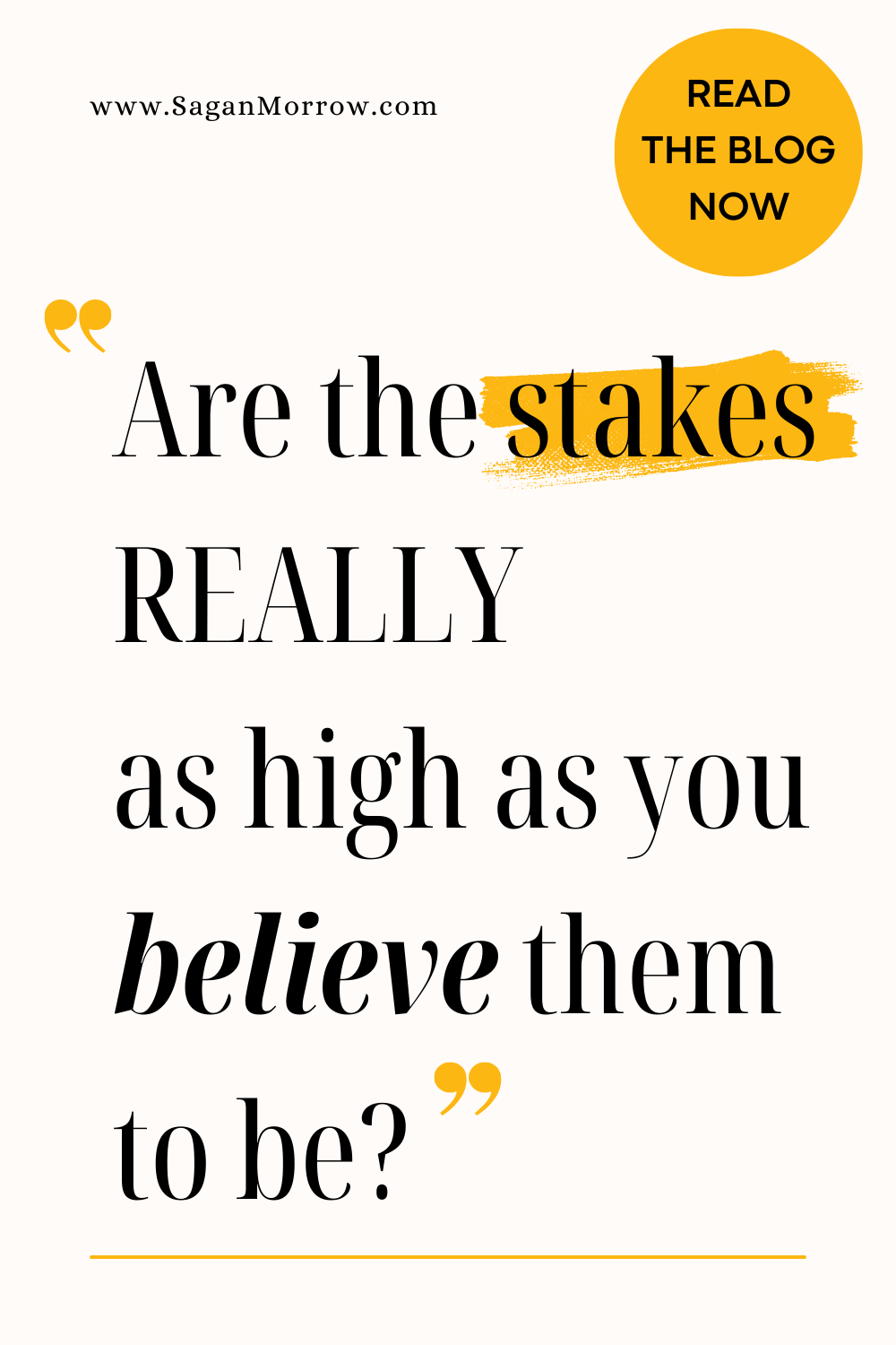 Overcoming the fear of change quote: “Are the stakes REALLY as high as you believe them to be?”