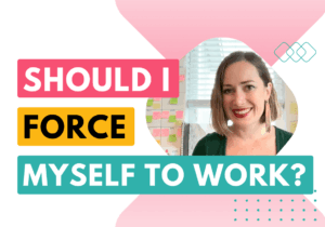 Should I force myself to work?