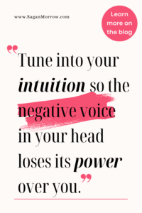 “Tune into your intuition so the negative voice in your head loses its power over you.”