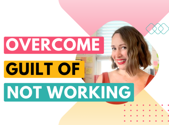 Overcome guilt of not working (blog post about productivity guilt)