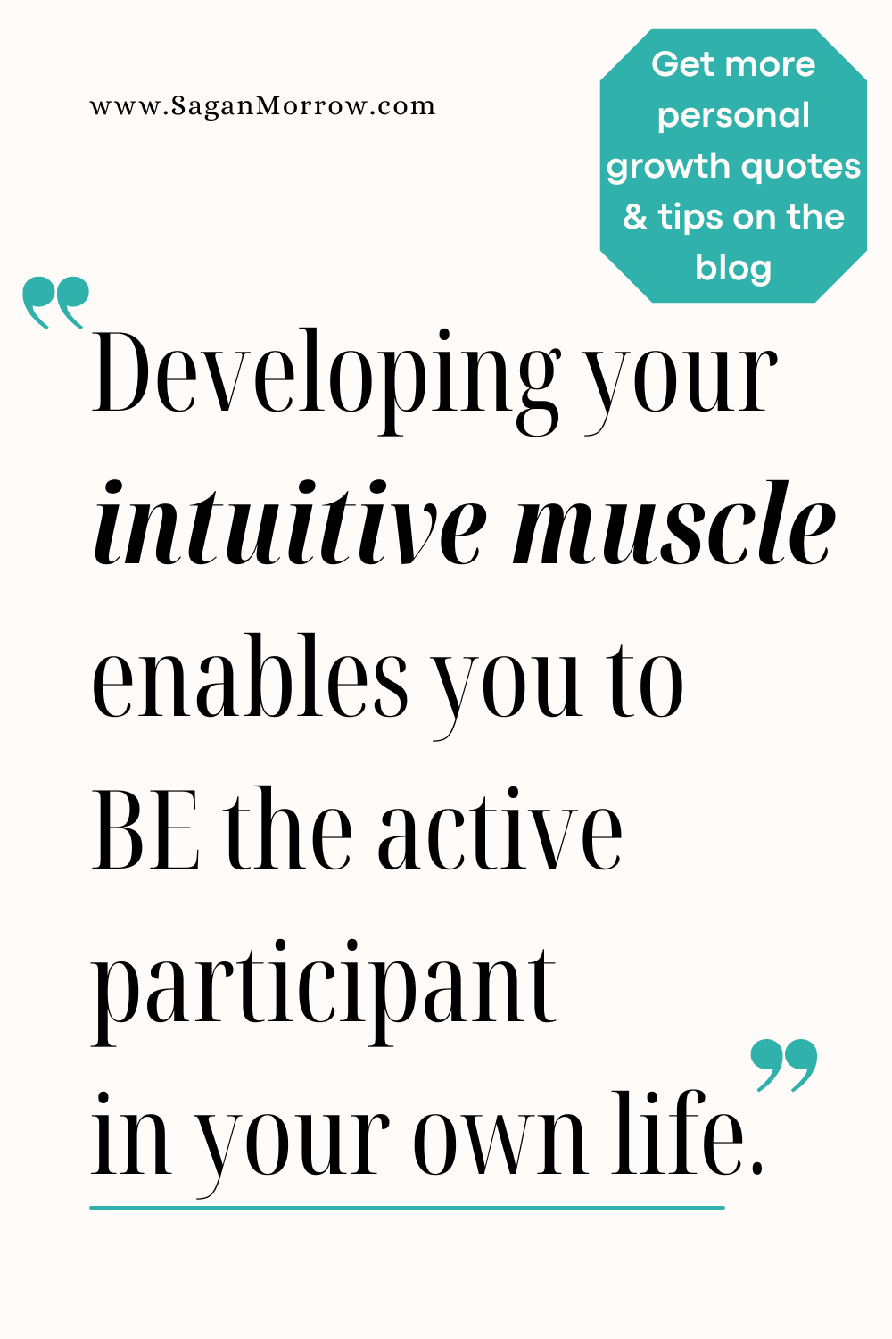 “Developing your intuitive muscle enables you to be the active participant in your own life” Self improvement quote and intuition quote — get more personal growth quotes and tips on the blog