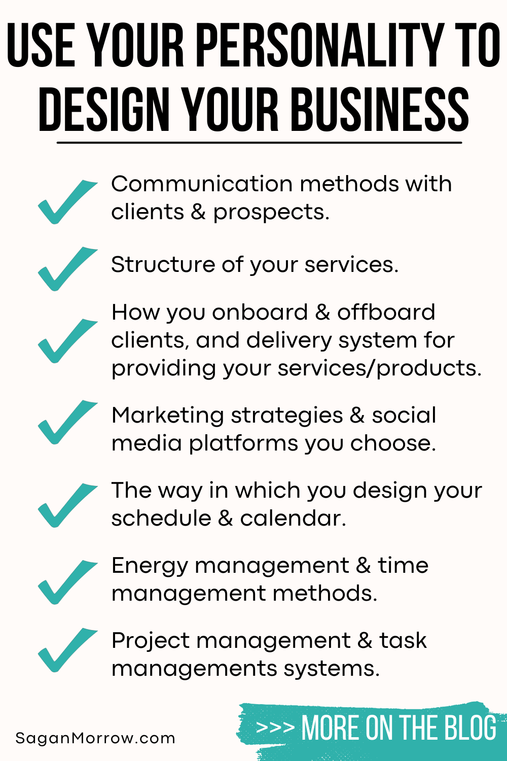 Use your personality to design your business: Communication methods with clients and prospects. Structure of your services. How you onboard and offboard clients, and the delivery system for providing your services and products. Marketing strategies and social media platforms you choose. The way in which you design your schedule and calendar. Energy management and time management methods. Project management and task management systems.