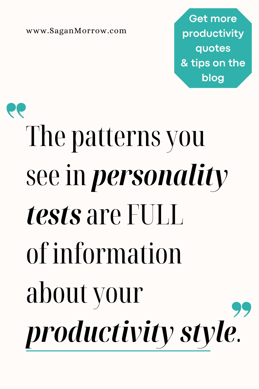 Business productivity quote: “The patterns you see in personality tests are FULL of information about your productivity style” Get more productivity tips and quotes on the anti hustle productivity blog at SaganMorrow.com