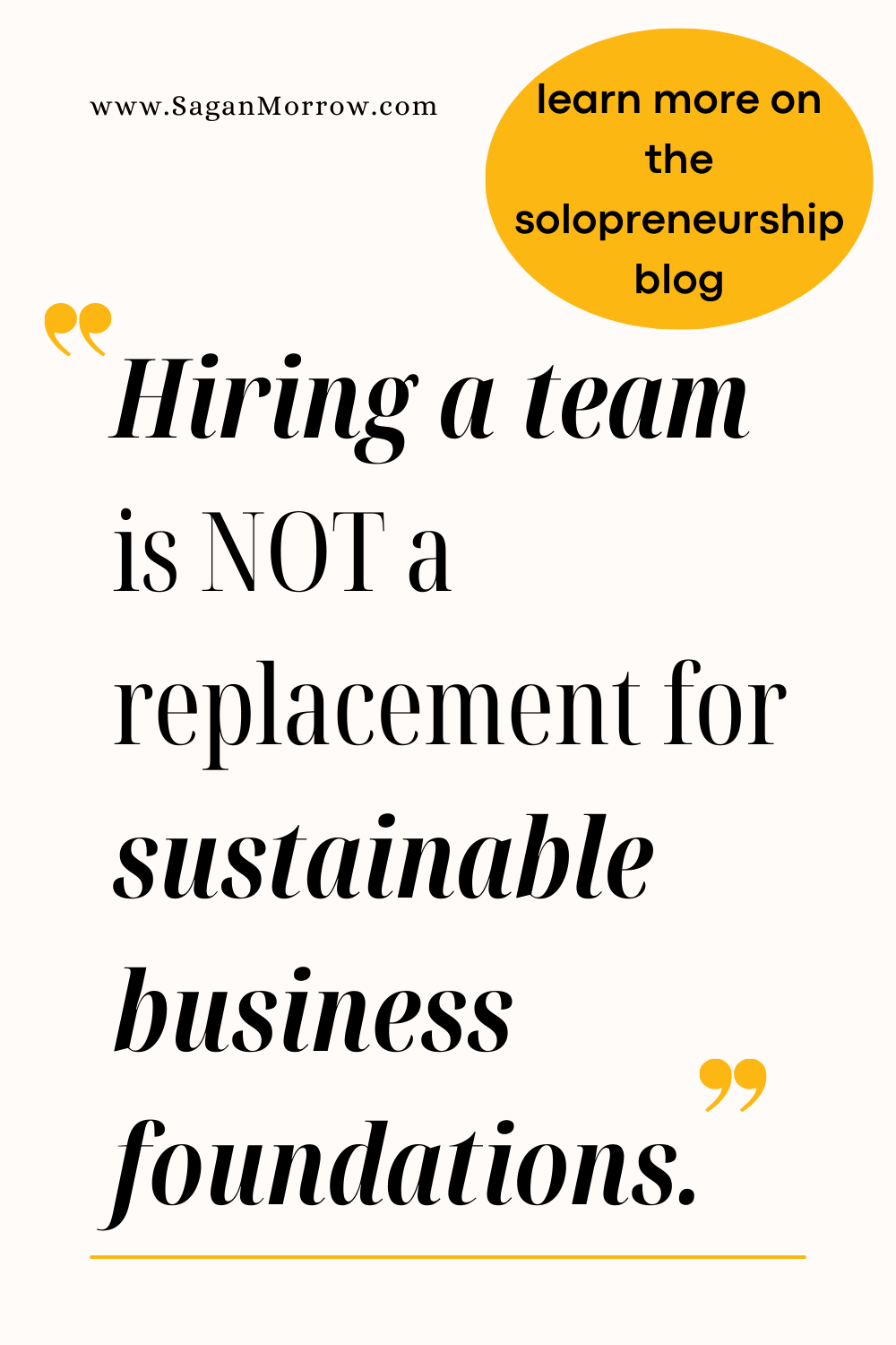 Solopreneur life quote graphic: “Hiring a team is not a replacement for sustainable business foundations.” More on the solopreneurship blog!