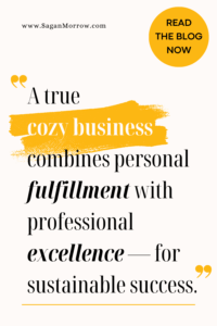 "A true cozy business combines personal fulfillment with professional excellence for sustainable success" Blog post quote graphic with yellow accents