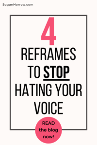 Four reframes to stop hating your voice (blog post with mindset shifts for how to get over not liking the sound of your voice)