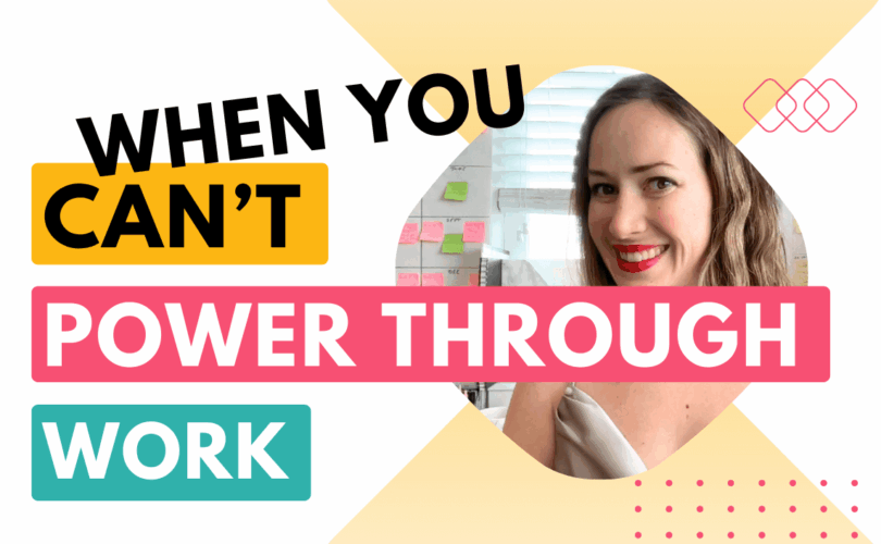 When you CAN'T power through work