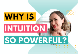 Why is intuition so powerful? (Blog post about tapping into your intuition)