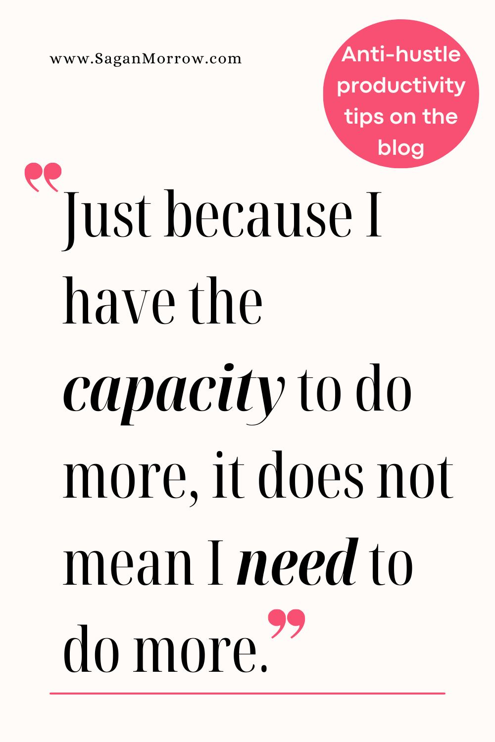 “Just because I have the capacity to do more, it does not mean I need to do more.” Anti-hustle productivity quote and tips on the blog