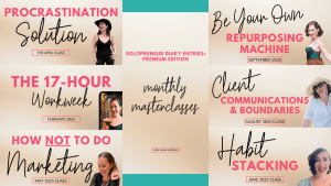 Solopreneur Diary Entries: Premium Edition (monthly masterclasses: Procrastination Solution, 17-Hour Workweek, How NOT to Do Marketing, Be Your Own Repurposing Machine, Client Communications and Boundaries, Habit Stacking
