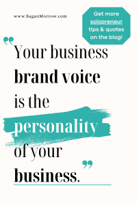"Your business brand voice is the personality of your business." Solopreneur quote